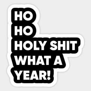 Ho Ho Holy Shit What a Year! Funny Christmas 2020 Sticker